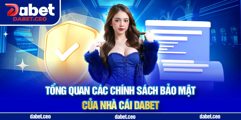 tổng quan chính sách bảo mật dabet