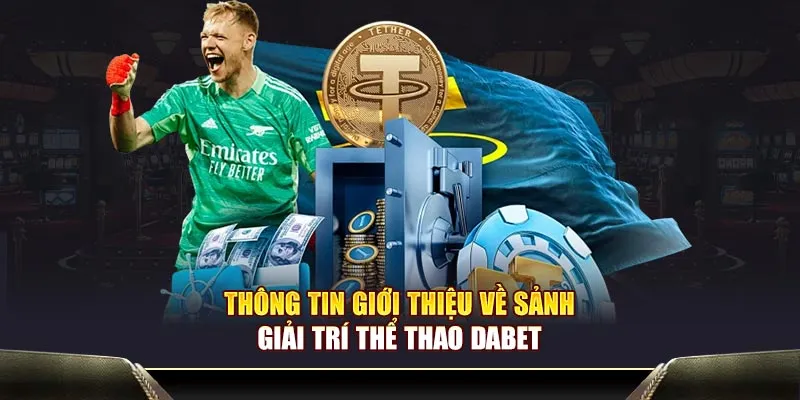 Thể thao Dabet - Sân chơi đẳng cấp, tỷ lệ thưởng khủng